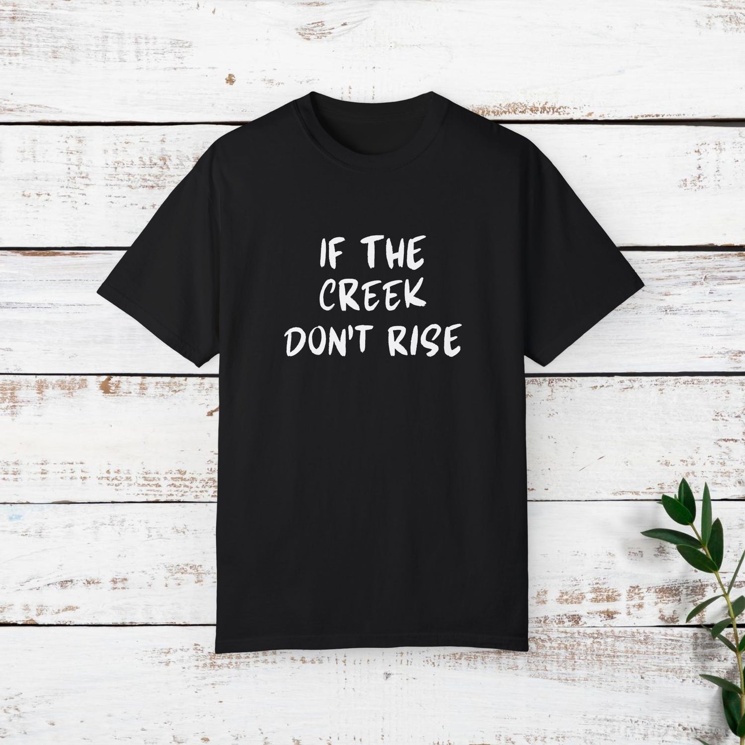 Funny Unisex T-shirt: If the creek don't rise