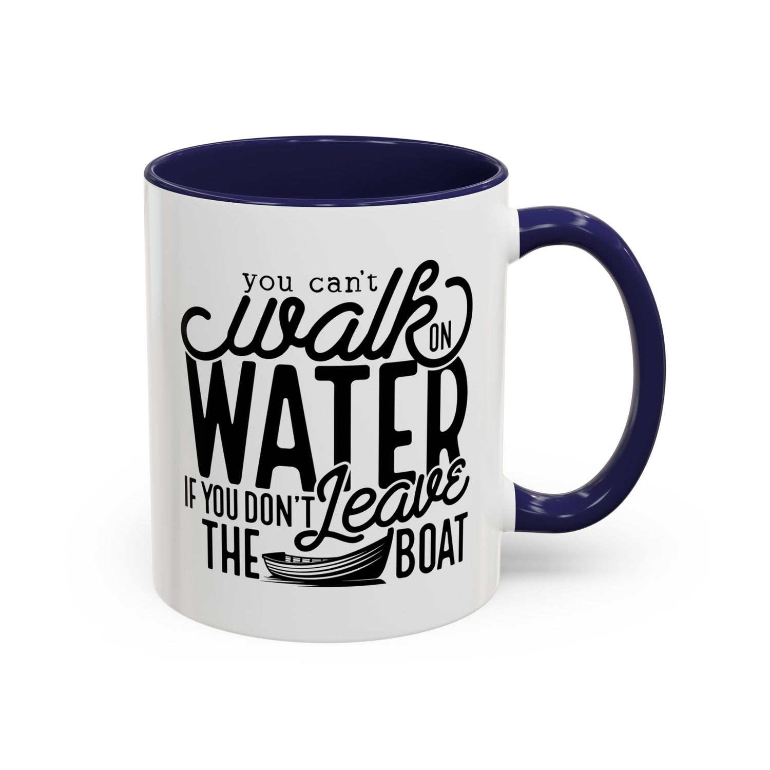 Funny Mug: You can't walk on water if you don't leave the boat