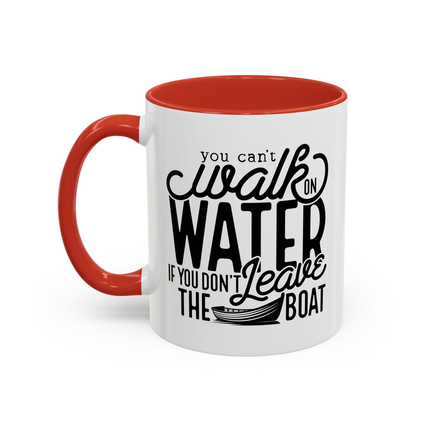 Funny Mug: You can't walk on water if you don't leave the boat