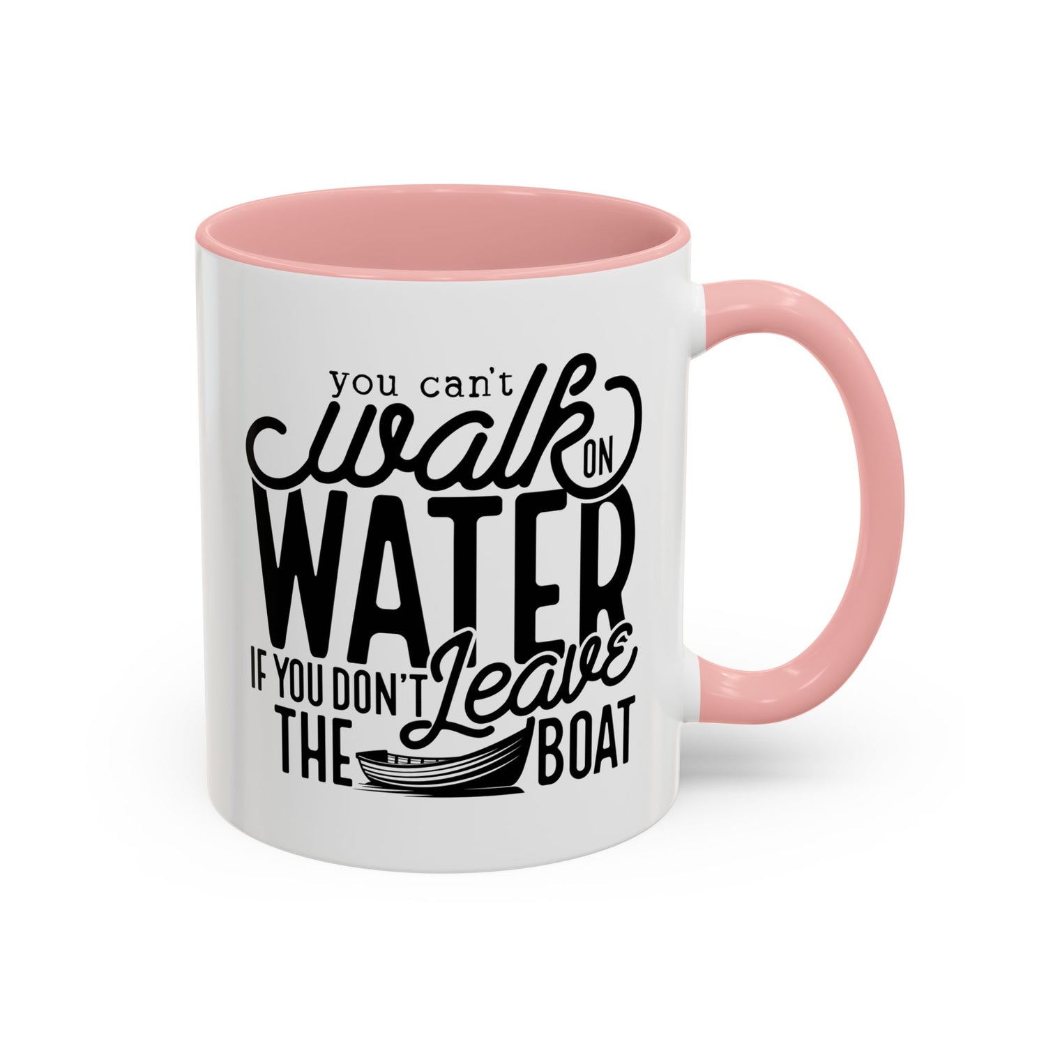 Funny Mug: You can't walk on water if you don't leave the boat