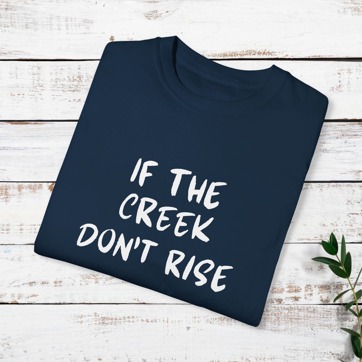 Funny Unisex T-shirt: If the creek don't rise