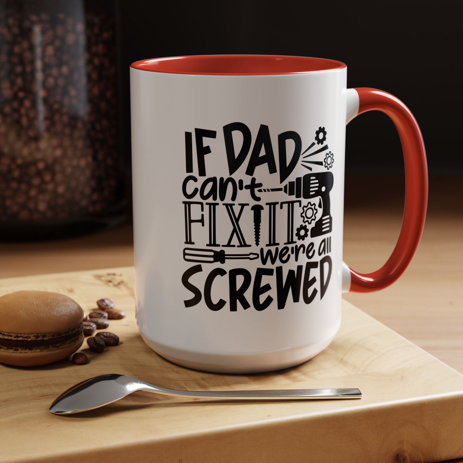 Funny Dad Coffee Mug: "If dad can't fix it we're all screwed"