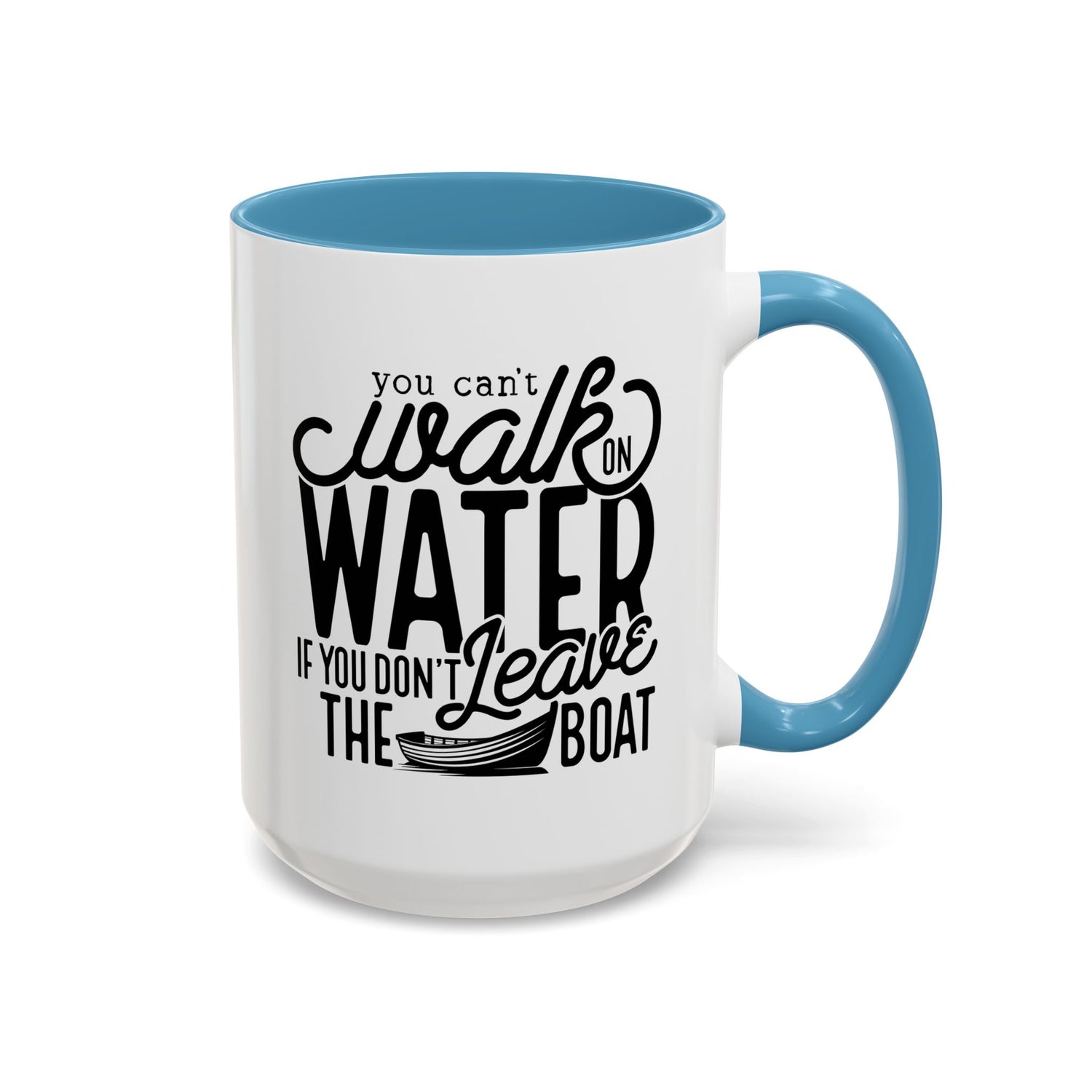 Funny Mug: You can't walk on water if you don't leave the boat