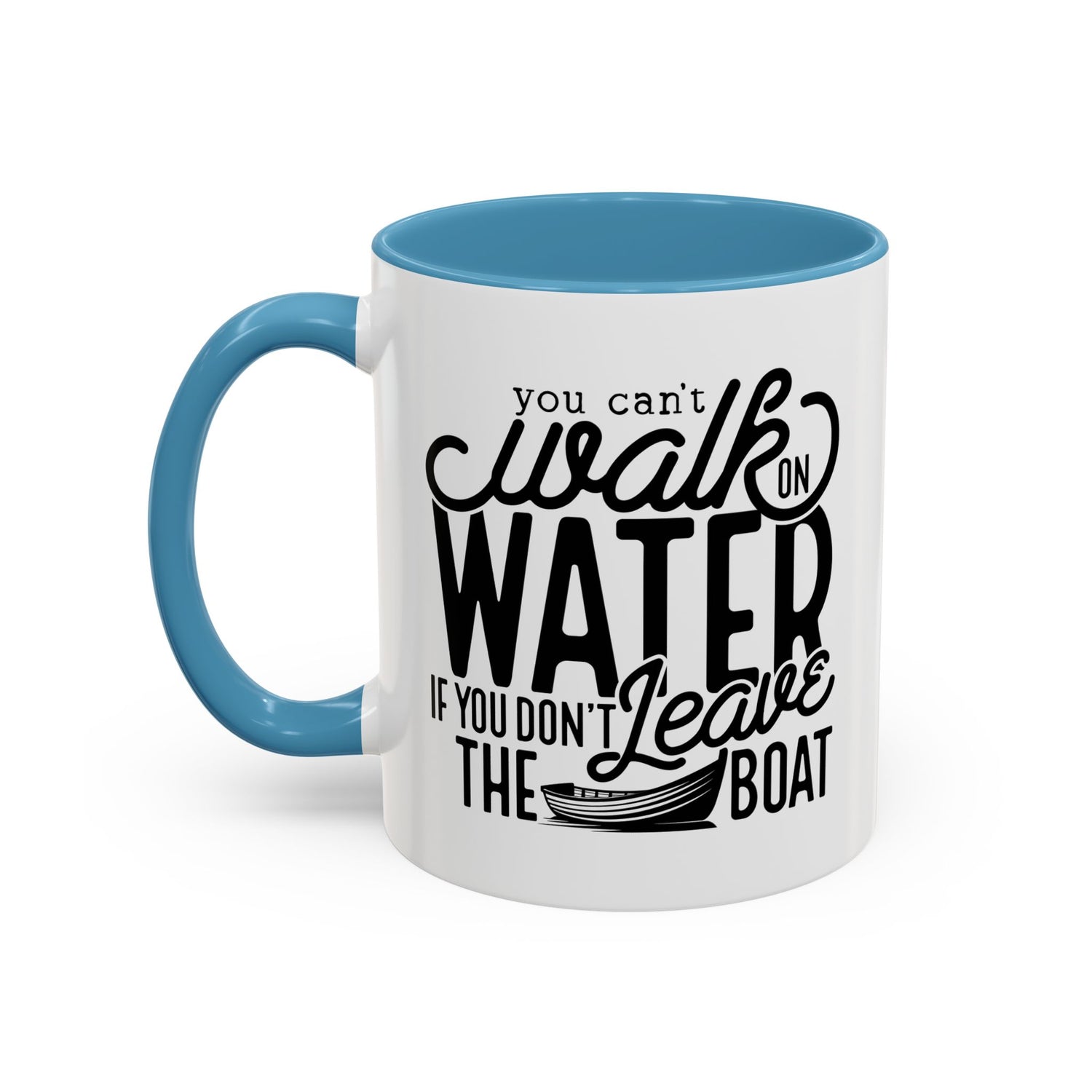 Funny Mug: You can't walk on water if you don't leave the boat