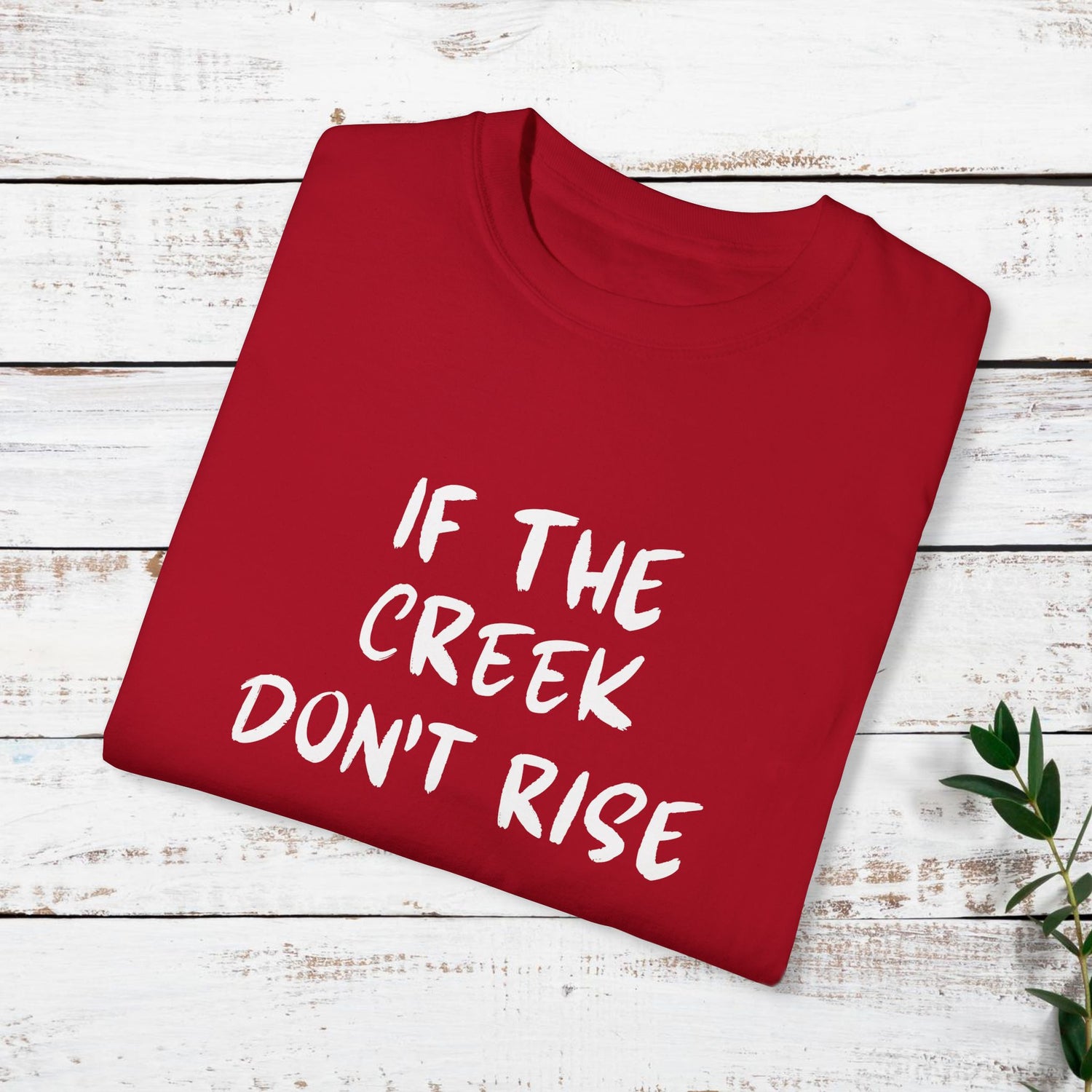 Funny Unisex T-shirt: If the creek don't rise