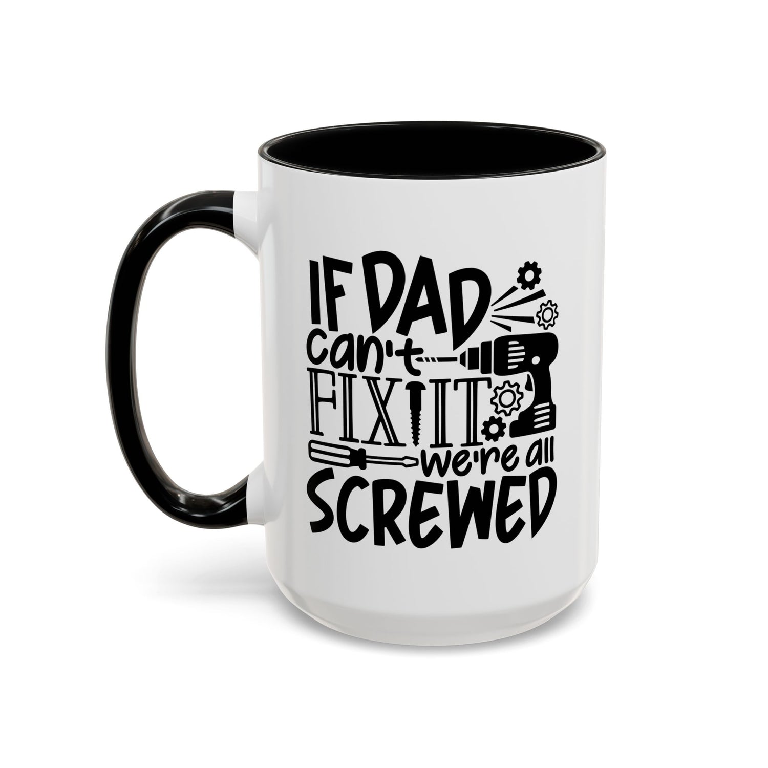 Funny Dad Coffee Mug: "If dad can't fix it we're all screwed"