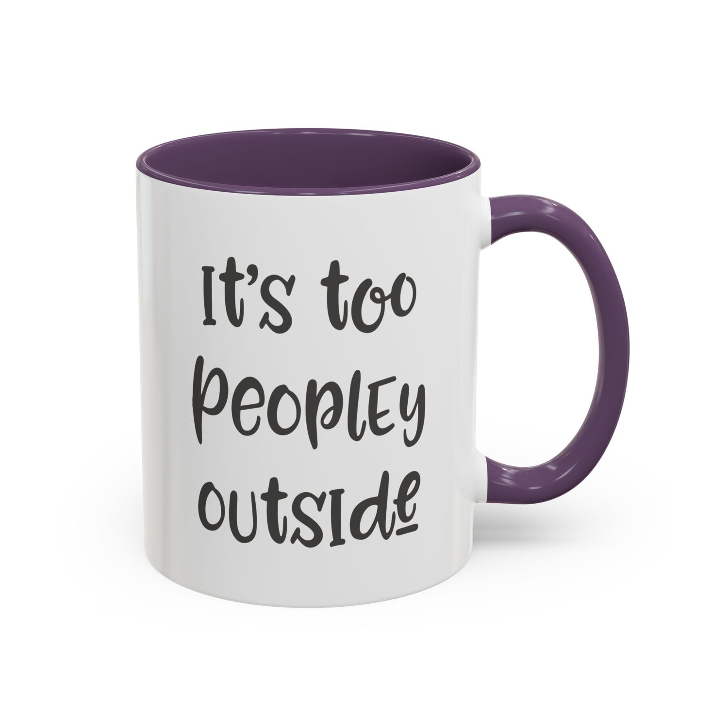 Funny Mug/Too Peopley/Gifts for Her/Gifts for Him/Introvert/Accent Coffee Mug (11, 15oz) "It's too peopley outside"