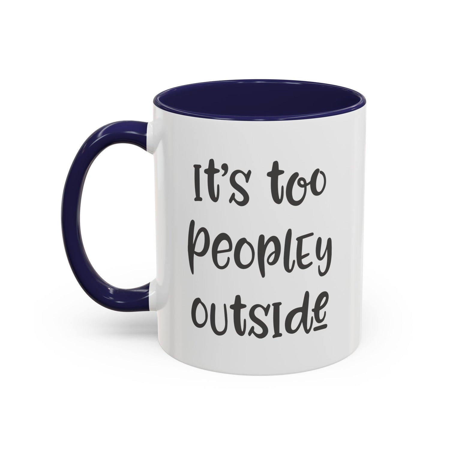 Funny Mug/Too Peopley/Gifts for Her/Gifts for Him/Introvert/Accent Coffee Mug (11, 15oz) "It's too peopley outside"