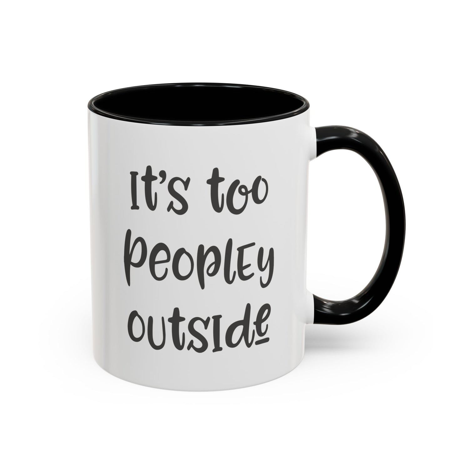 Funny Mug/Too Peopley/Gifts for Her/Gifts for Him/Introvert/Accent Coffee Mug (11, 15oz) "It's too peopley outside"