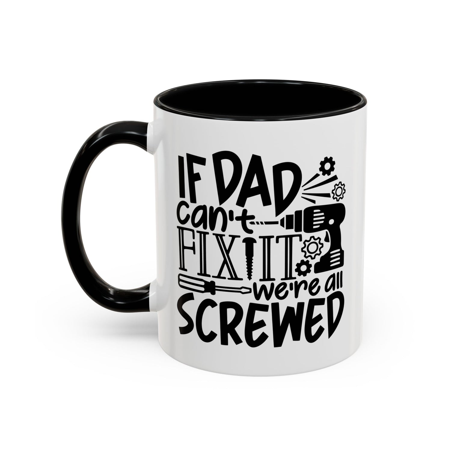 Funny Dad Coffee Mug: "If dad can't fix it we're all screwed"